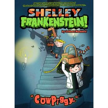 Shelley Frankenstein! (Book One): Cowpiggy