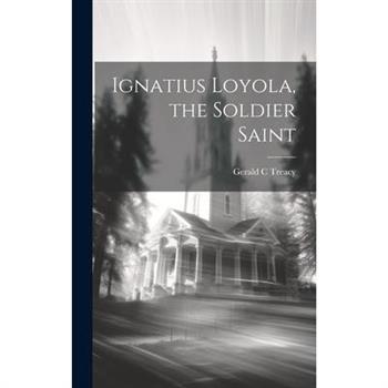 Ignatius Loyola, the Soldier Saint