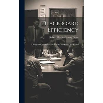 Blackboard Efficiency; a Suggestive Method for the use of Crayon and Blackboard