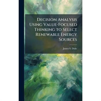 Decision Analysis Using Value-Focused Thinking to Select Renewable Energy Sources