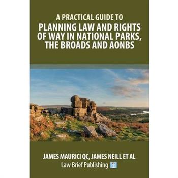 A Practical Guide to Planning Law and Rights of Way in National Parks, the Broads and AONBs