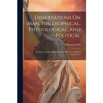 Dissertations On Man, Philosophical, Physiological, and Political