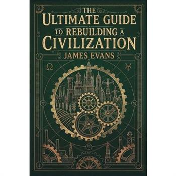 The Ultimate Guide to Rebuilding a Civilization