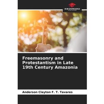 Freemasonry and Protestantism in Late 19th Century Amazonia