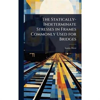 The Statically-Indeterminate Stresses in Frames Commonly Used for Bridges