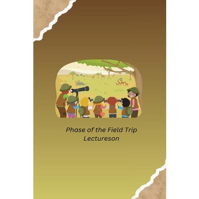 Phase of the Field Trip Lectureson