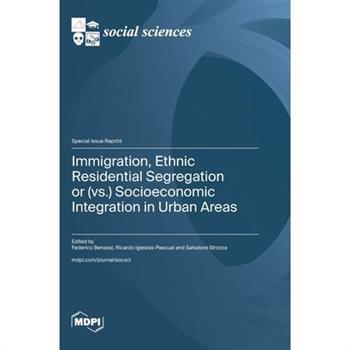 Immigration, Ethnic Residential Segregation or (vs.) Socioeconomic Integration in Urban Areas