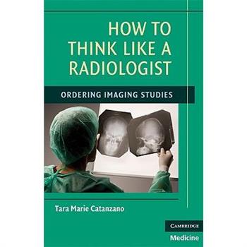 How to Think Like a Radiologist