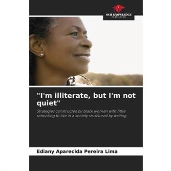 ”I’m illiterate, but I’m not quiet”