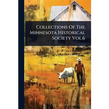 Collections Of The Minnesota Historical Society Vol.6