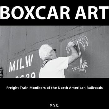 Boxcar Art. Freight Train Monikers of the North American Railroads