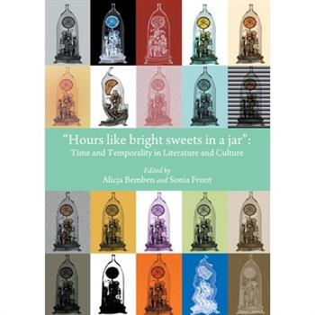 Hours Like Bright Sweets in a Jar: Time and Temporality in Literature and Culture