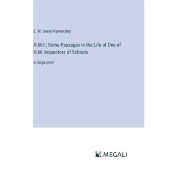 H.M.I.; Some Passages in the Life of One of H.M. Inspectors of Schools