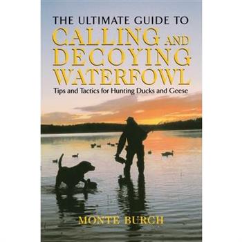 The Ultimate Guide to Calling and Decoying Waterfowl