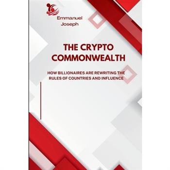 The Crypto Commonwealth, How Billionaires Are Rewriting the Rules of Countries and Influence