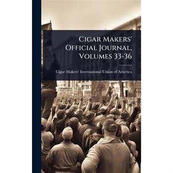 Cigar Makers’ Official Journal, Volumes 33-36