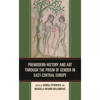 Premodern History and Art Through the Prism of Gender in East-Central Europe