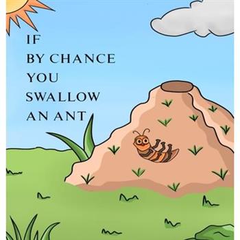 If by Chance You Swallow an Ant