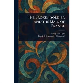 The Broken Soldier and the Maid of France