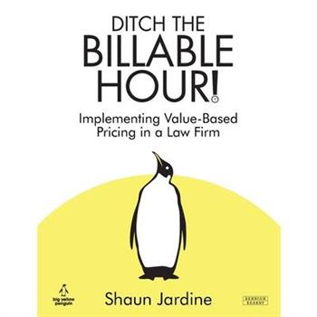 Ditch The Billable Hour! Implementing Value-Based Pricing in a Law Firm