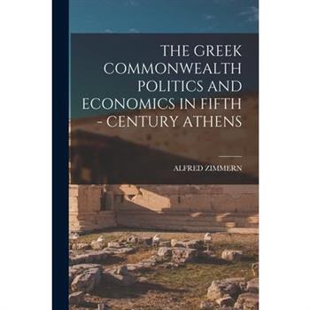 The Greek Commonwealth Politics and Economics in Fifth - Century Athens