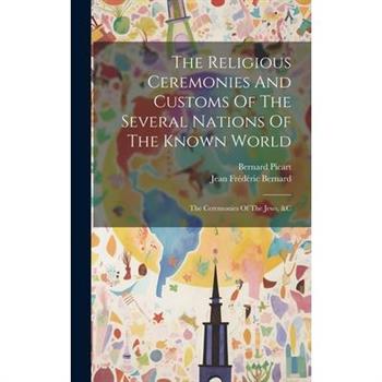 The Religious Ceremonies And Customs Of The Several Nations Of The Known World
