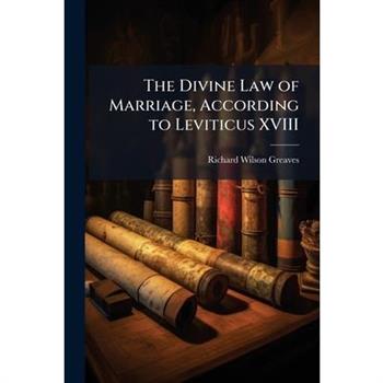 The Divine Law of Marriage, According to Leviticus XVIII
