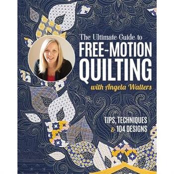 The Ultimate Guide to Free-Motion Quilting with Angela Walters The Ultimate Guide to Free-Motion Quilting with Angela Walters