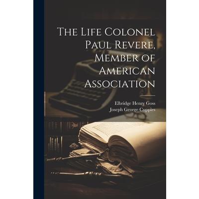 The Life Colonel Paul Revere, Member of American Association