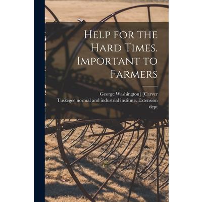 Help for the Hard Times. Important to Farmers