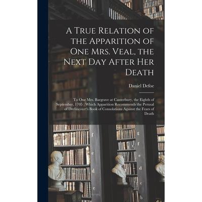 A True Relation of the Apparition of one Mrs. Veal, the Next day After her Death