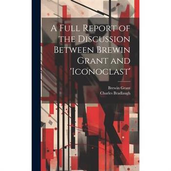 A Full Report of the Discussion Between Brewin Grant and ’iconoclast’