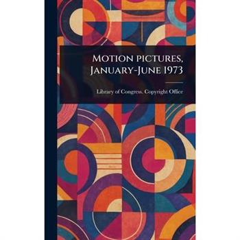 Motion Pictures, January-June 1973