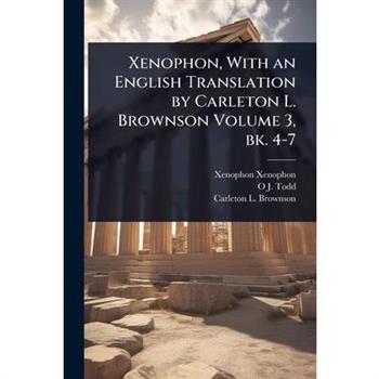 Xenophon, With an English Translation by Carleton L. Brownson Volume 3, bk. 4-7