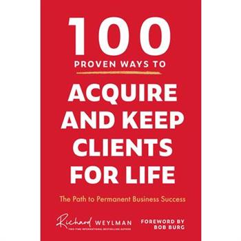 100 Proven Ways to Acquire and Keep Clients for Life