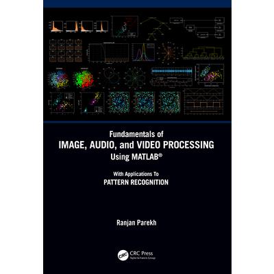 Fundamentals of Image, Audio, and Video Processing Using Matlab(r)