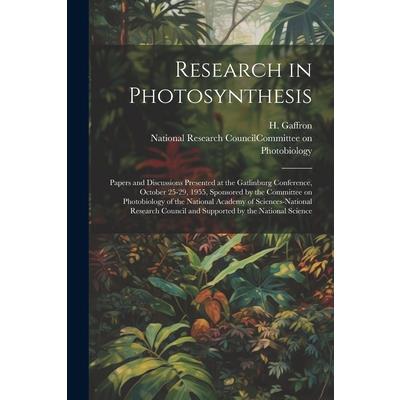Research in Photosynthesis; Papers and Discussions Presented at the Gatlinburg Conference, October 25-29, 1955, Sponsored by the Committee on Photobiology of the National Academy of Sciences-National