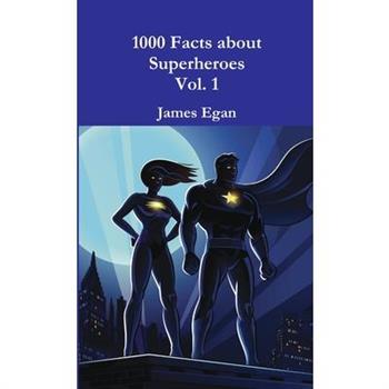 1000 Facts about Superheroes Vol. 1