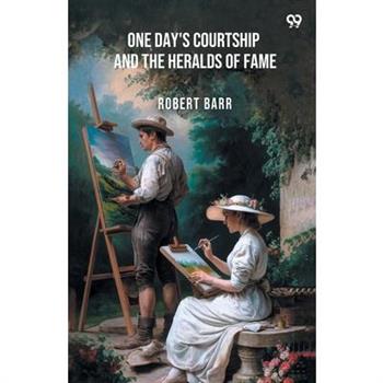 One Day's Courtship And The Heralds Of Fame