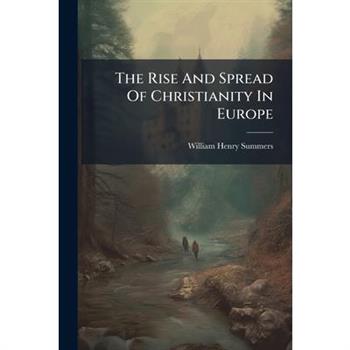 The Rise And Spread Of Christianity In Europe