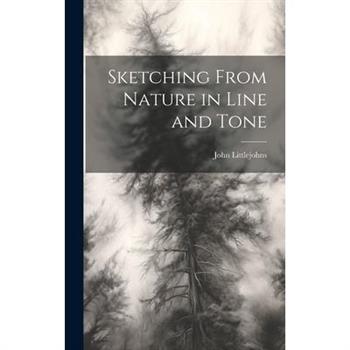 Sketching From Nature in Line and Tone