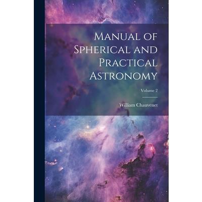 Manual of Spherical and Practical Astronomy; Volume 2