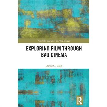 Exploring Film through Bad Cinema