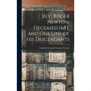 Rev. Roger Newton, Deceased 1683, and one Line of his Descendants