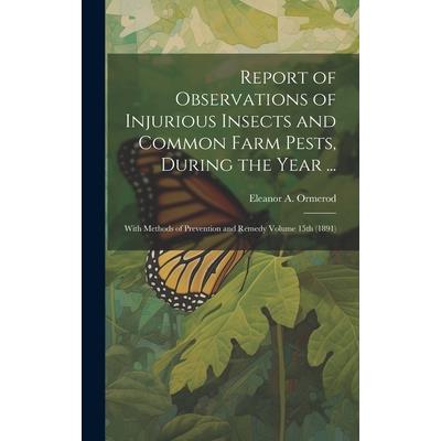 Report of Observations of Injurious Insects and Common Farm Pests, During the Year ...