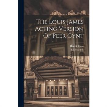 The Louis James Acting Version Of Peer Gynt