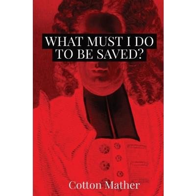 What Must I do to be Saved?
