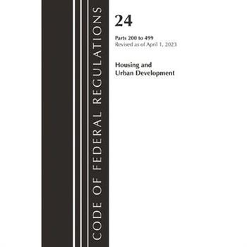 Code of Federal Regulations, Title 24 Housing Urban Dev 200-499 2023