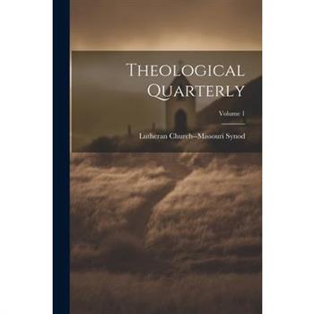 Theological Quarterly; Volume 1