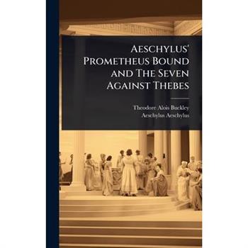Aeschylus’ Prometheus Bound and The Seven Against Thebes